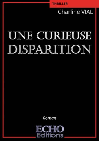 Couverture du livre « Une curieuse disparition » de Charline Vial aux éditions Echo Editions