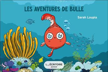 Couverture du livre « Les aventures de Bulle » de Sarah Loupia aux éditions L'ecritoire