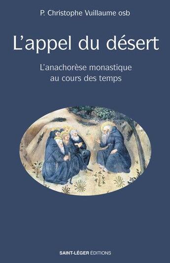 Couverture du livre « L'appel du désert : L'anachorèse monastique au cours des temps » de Christophe Vuillaume aux éditions Saint-leger