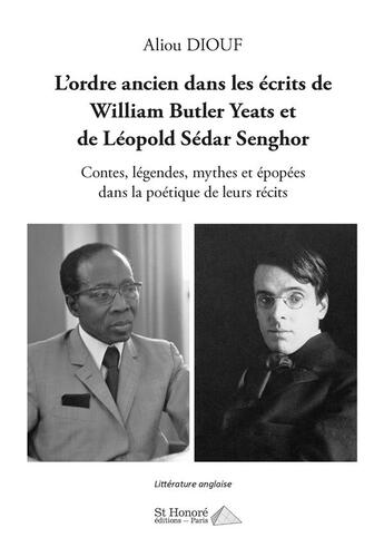 Couverture du livre « L ordre ancien dans les ecrits de william butler yeats et de leopold sedar senghor : contes, legende » de Diouf Aliou aux éditions Saint Honore Editions