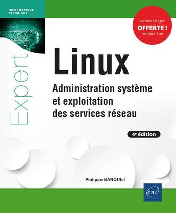 Couverture du livre « Linux ; administration système et exploitation des services réseau (4e édition) » de Philippe Banquet aux éditions Eni