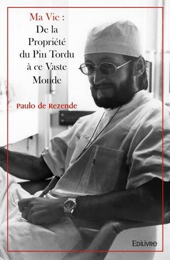 Couverture du livre « Ma vie : de la propriete du pin tordu a ce vaste monde » de De Rezende Paulo aux éditions Edilivre