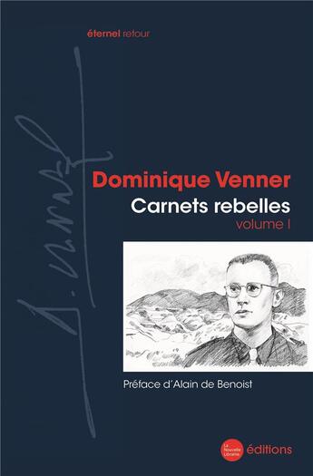 Couverture du livre « Carnets rebelles Tome 1 » de Dominique Venner aux éditions La Nouvelle Librairie