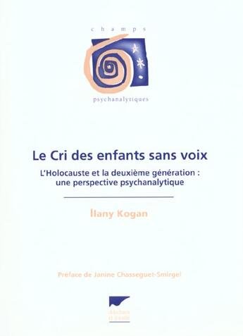 Couverture du livre « Cri Des Enfants Sans Voix (Le) - L'Holocauste Et La Deuxieme Generation : Une Perspective Psychanaly » de Kogan Ilany aux éditions Delachaux & Niestle