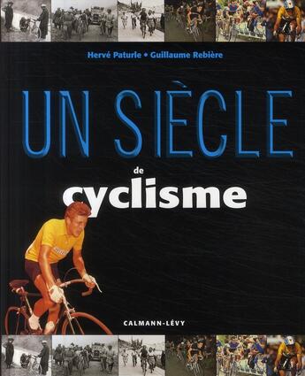 Couverture du livre « Un siècle de cyclisme (édition 2009) » de Herve Paturle et Guillaume Rebiere aux éditions Calmann-levy