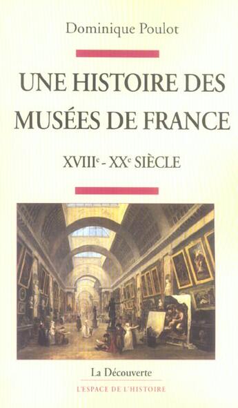 Couverture du livre « Une Histoire Des Musees De France, Xviii-Xx Siecle » de Dominique Poulot aux éditions La Decouverte