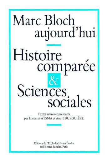 Couverture du livre « Marc bloch aujourd'hui - histoire comparee et sciences socia » de Atsma/Burguiere aux éditions Ehess