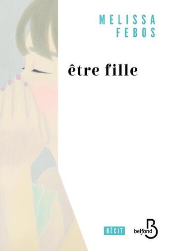 Couverture du livre « Être fille » de Melissa Febos aux éditions Belfond