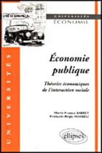 Couverture du livre « Economie publique - theories economiques de l'interaction sociale » de Mahieu/Jarret aux éditions Ellipses