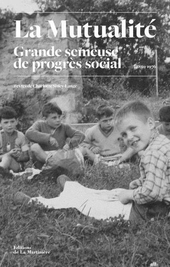 Couverture du livre « La Mutualité ; grande semeuse de progrès social, 1850-1976 » de Charlotte Siney-Lange aux éditions La Martiniere