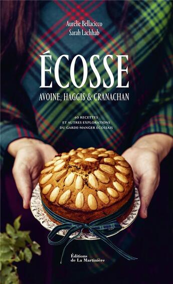 Couverture du livre « Écosse : avoine, haggis & cranachan : 60 recettes et autres explorations du garde-manger écossais » de Sarah Lachhab et Aurelie Bellacicco aux éditions La Martiniere