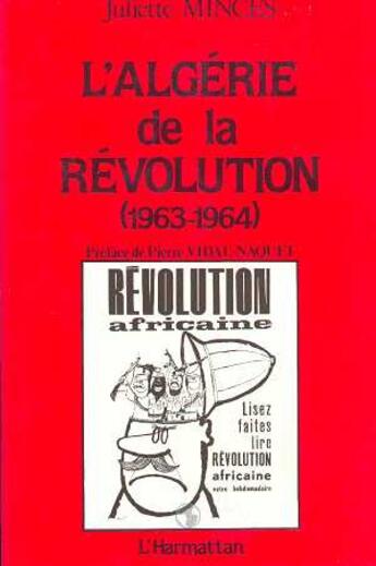 Couverture du livre « L'Algérie de la révolution (1963-1964) » de Juliette Minces aux éditions L'harmattan