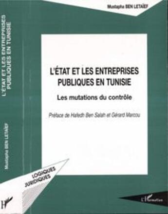 Couverture du livre « L'etat et les entreprises publiques en tunisie - les mutations du controle » de Ben Letaief Mustapha aux éditions L'harmattan