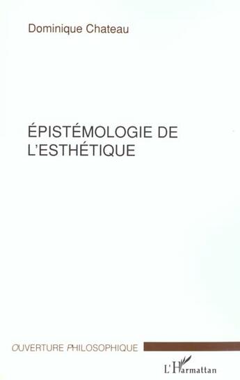 Couverture du livre « Epistemologie de l'esthetique » de Dominique Chateau aux éditions L'harmattan