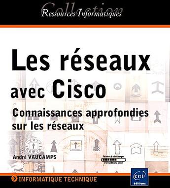 Couverture du livre « Les réseaux avec Cisco ; connaissances approfondies sur les réseaux » de Andre Vaucamps aux éditions Eni