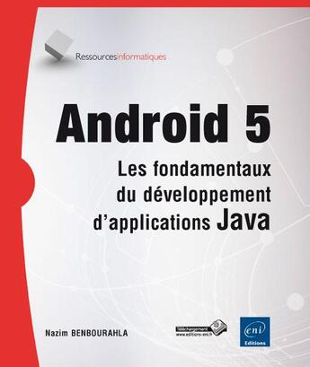 Couverture du livre « Android 5 ; les fondamentaux du développement d'applications Java » de Nazim Benbourahla aux éditions Eni