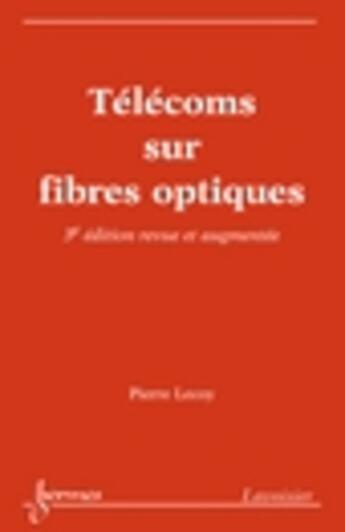 Couverture du livre « Telecoms Sur Fibres Optiques (3. Edition) » de Lecoy Pierre aux éditions Hermes Science Publications