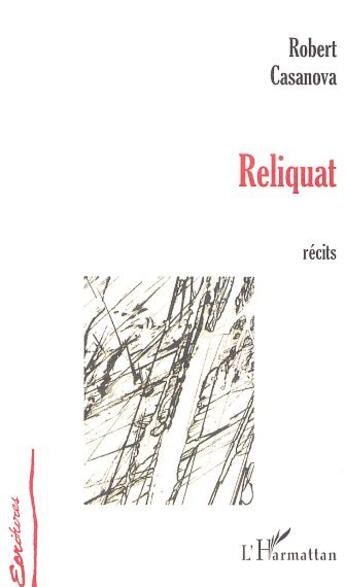 Couverture du livre « Reliquat - recits » de Robert Casanova aux éditions L'harmattan