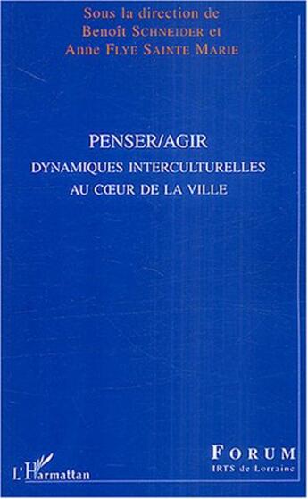 Couverture du livre « Penser/agir - dynamiques interculturelles au c ur de la ville » de Flye Sainte Marie aux éditions L'harmattan