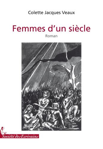 Couverture du livre « Femmes d'un siècle » de Colette Jacques Veaux aux éditions Societe Des Ecrivains