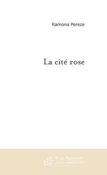 Couverture du livre « La cite rose » de Pereze-R aux éditions Le Manuscrit