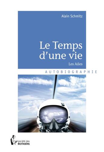 Couverture du livre « Le temps d'une vie ; les ailes » de Schmitz Alain aux éditions Societe Des Ecrivains