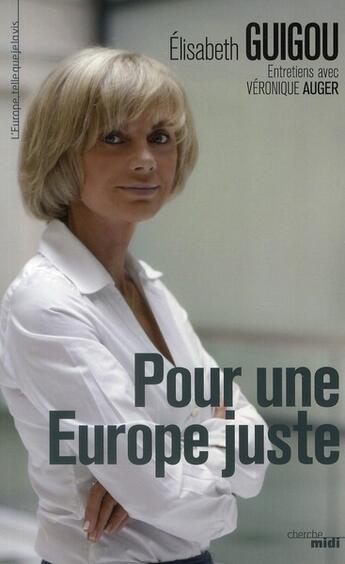 Couverture du livre « Pour une Europe juste » de Veronique Auger et Elisabeth Guigou aux éditions Cherche Midi