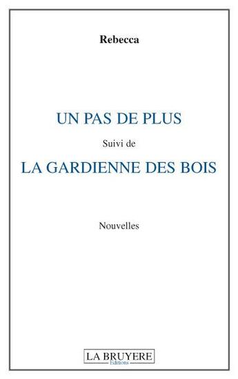 Couverture du livre « Un pas de plus ; la gardienne des bois » de Rebecca aux éditions La Bruyere