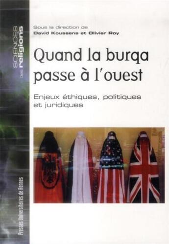 Couverture du livre « Quand la burqa passe à l'Ouest ; enjeux éthiques, politiques et juridiques » de Olivier Roy et David Koussens aux éditions Pu De Rennes