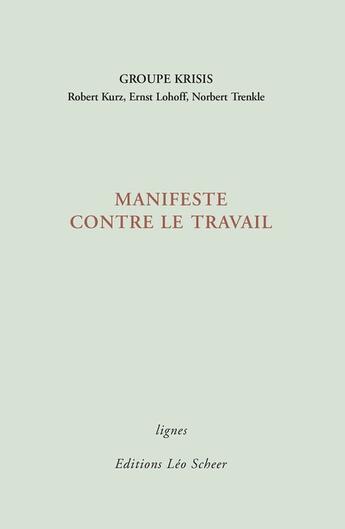 Couverture du livre « Manifeste contre le travail » de Groupe Krisis aux éditions Editions Leo Scheer