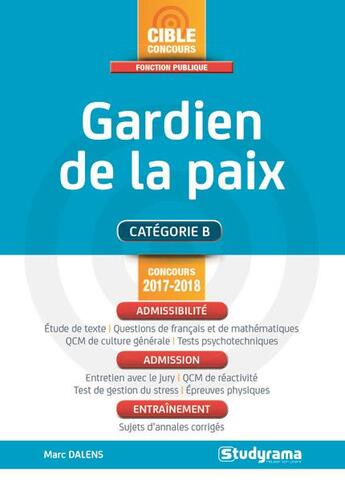 Couverture du livre « Gardien de la paix ; catégorie B (concours 2017-2018) » de Marc Dalens aux éditions Studyrama