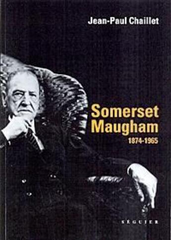 Couverture du livre « Somerset Maugham (1874-1965) » de Jean-Paul Chaillet aux éditions Seguier