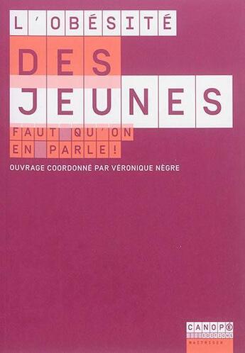 Couverture du livre « L'obésité des jeunes. faut qu'on en parle ! » de Negre Veronique aux éditions Crdp De Besancon