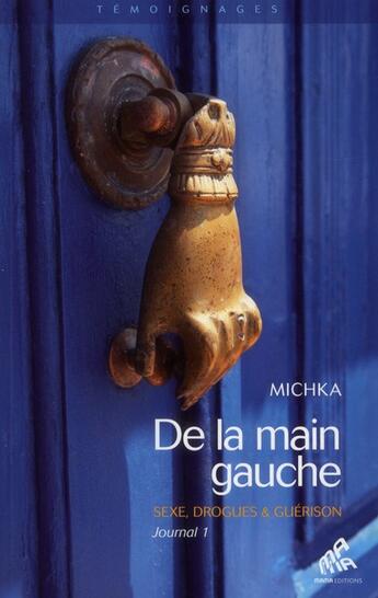 Couverture du livre « De la main gauche - journal Tome 1 ; sexe, drogues et guérison » de Michka aux éditions Mamaeditions