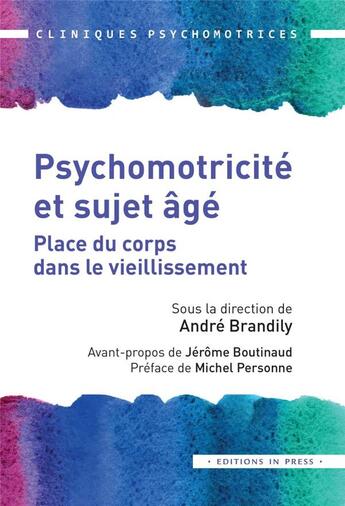 Couverture du livre « Psychomotricité et sujet âgé : place du corps dans le vieillissement » de Andre Brandily aux éditions In Press