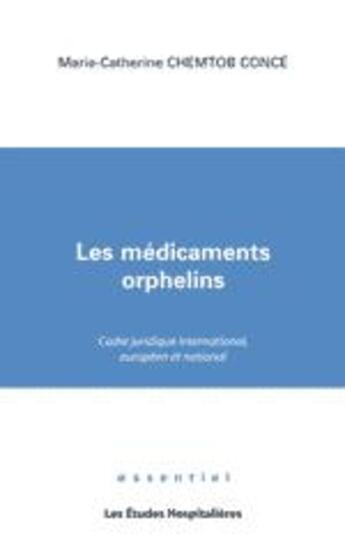 Couverture du livre « Les médicaments orphelins ; cadre juridique international, européen et national » de Marie-Catherine Chemtob-Conce aux éditions Les Etudes Hospitalieres