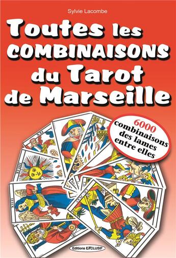 Couverture du livre « Toutes les combinaisons du tarot de marseille - 6000 combinaisons des lames » de Sylvie Lacombe aux éditions Exclusif