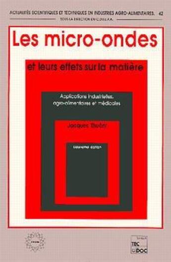 Couverture du livre « Les micro-ondes et leurs effets sur la matiere - applications industrielles, agro-alimentaires et me » de Thuery Jacques aux éditions Tec Et Doc