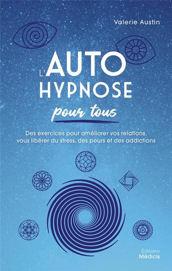 Couverture du livre « L'autohypnose pour tous : des exercices pour améliorer vos relations, vous libérer du stress, des peurs et des addictions » de Valerie Austin aux éditions Medicis