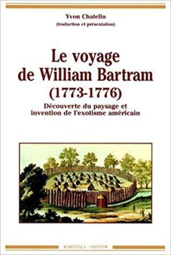 Couverture du livre « Le voyage de William Bartram (1773-1776) : découverte du paysage et invention de l'exotisme américain » de William Bartram aux éditions Karthala