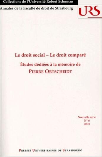 Couverture du livre « Le droit social, le droit comparé ; études dédiées à la mémoire de Pierre Ortscheidt » de  aux éditions Pu De Strasbourg