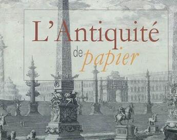 Couverture du livre « L'antiquité de papier ; le livre d'art, témoin exceptionnel de la frénesie de savoir (XVI - XIXs.) » de Lefftz et Van Hooreb aux éditions Pu De Namur