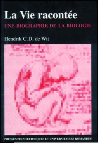 Couverture du livre « La vie racontee - une biographie de la biologie » de De Wit Hendrik C.D. aux éditions Ppur