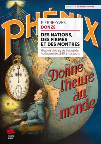 Couverture du livre « Des nations, des firmes et des montres ; histoire globale de l'industrie horlogère de 1850 à nos jours » de Donze Pierre-Yves aux éditions Livreo Alphil