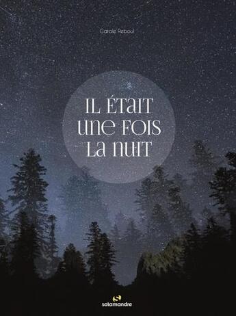 Couverture du livre « Il était une fois la nuit » de Carole Reboul aux éditions Editions De La Salamandre