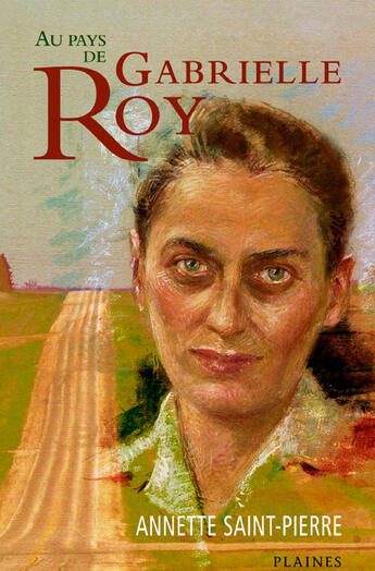 Couverture du livre « Au pays de gabrielle roy » de Annette Saint-Pierre aux éditions Les Editions Des Plaines