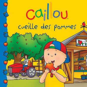 Couverture du livre « Caillou cueille des pommes » de Eric Sevigny et Danielle Patenaude aux éditions Chouette