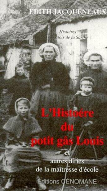 Couverture du livre « Histoére du potit gâs Louis et autres diries de la maîtresse d'école » de Edith Jacqueneaux aux éditions Cenomane