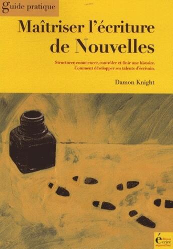 Couverture du livre « Maîtriser l'écriture de nouvelles ; guide pratique » de Damon Knight aux éditions Ecrire Aujourd'hui