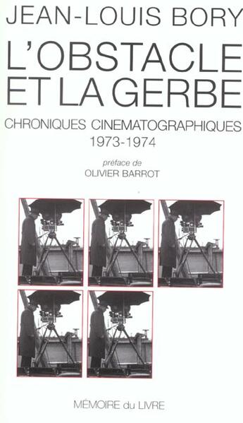 Couverture du livre « L'obstacle et la guerre ; chroniques cinématographiques 1973-1974 » de Jean-Louis Bory aux éditions Memoire Du Livre